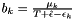 $ b_k=\frac{\mu_k}{T+\hat{\epsilon}-\epsilon_k} $