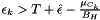 $ \epsilon_k > T+\hat{\epsilon}-\frac{\mu_{C_k}}{B_H} $