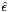 $\hat{\epsilon}$
